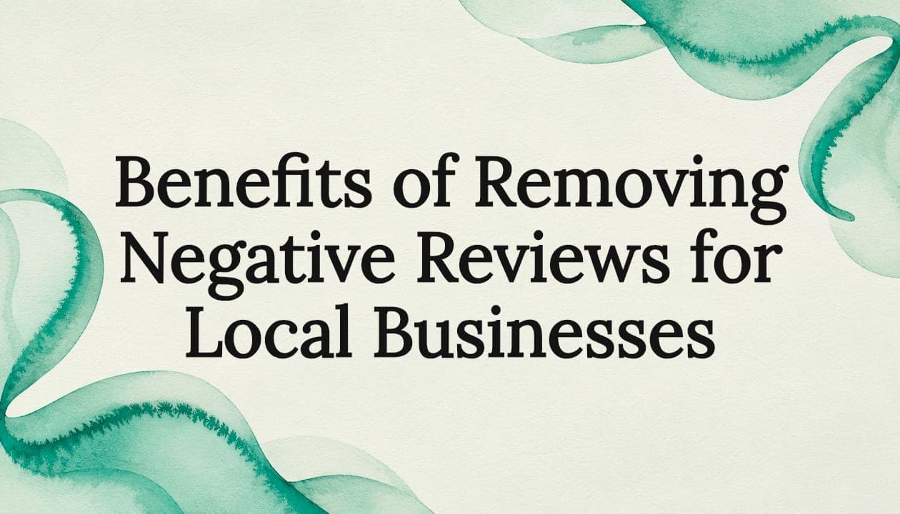Benefits of Removing Negative Reviews for Local Businesses