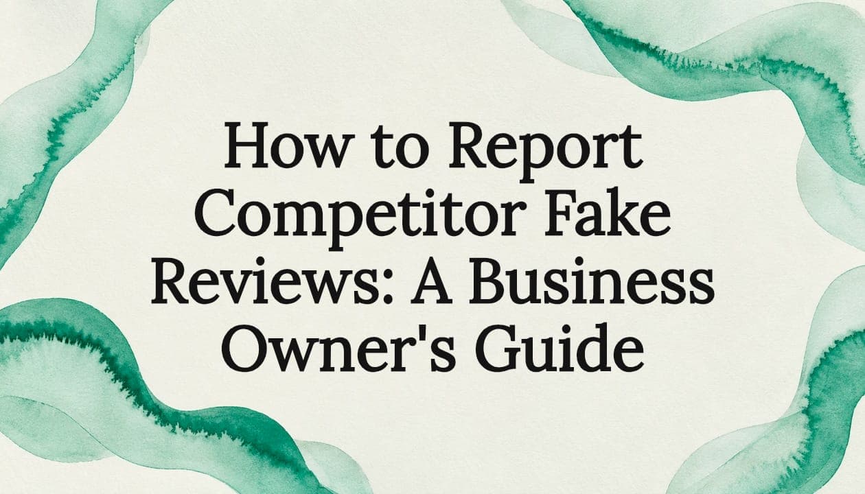 How to Report Competitor Fake Reviews: A Business Owner's Guide