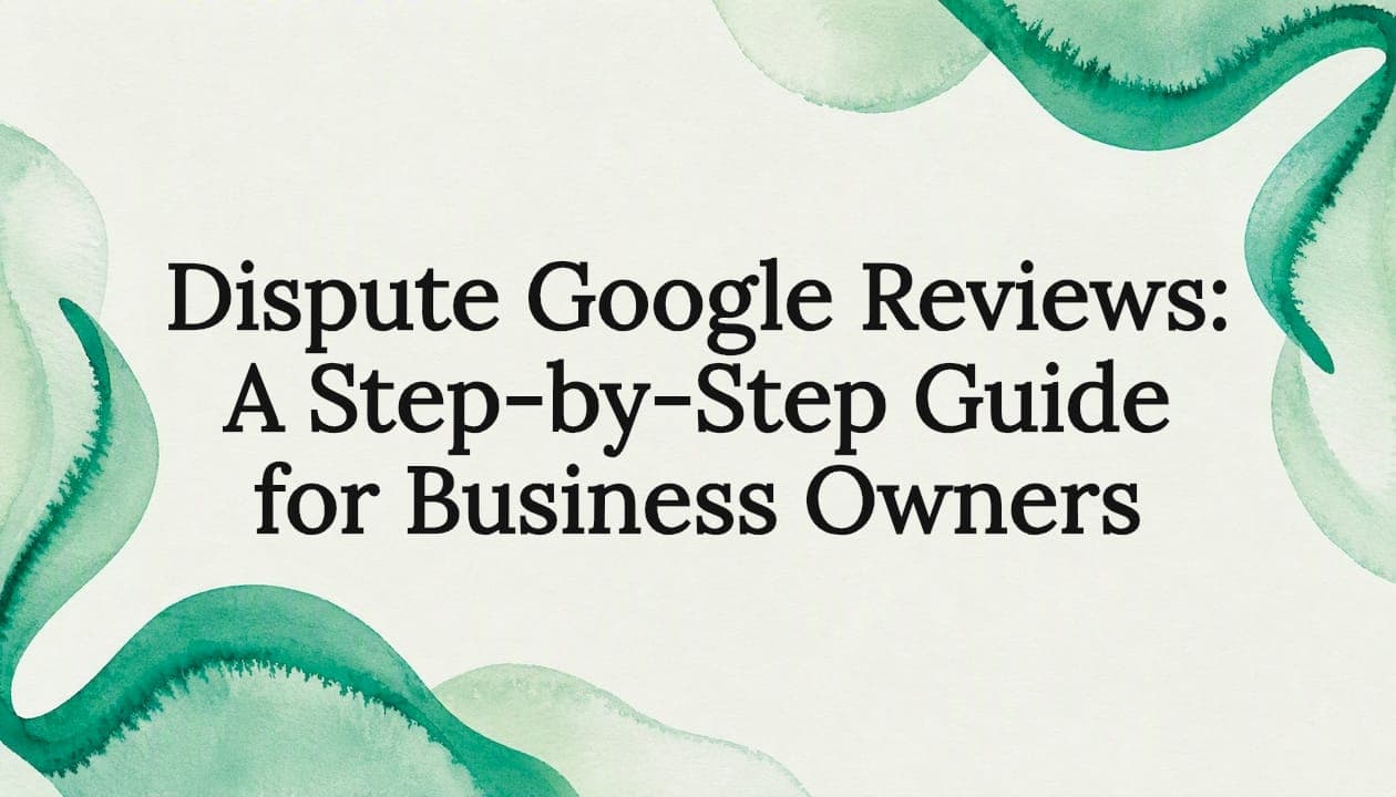 Dispute Google Reviews: A Step-by-Step Guide for Business Owners
