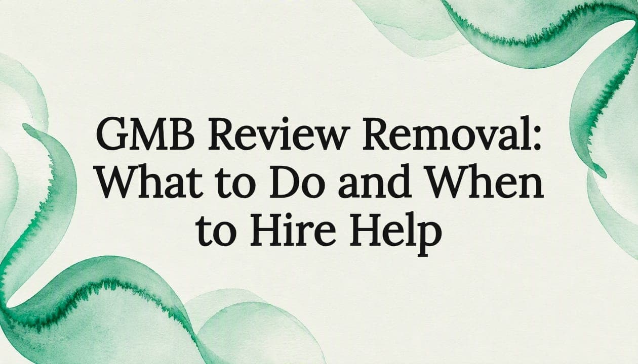 GMB Review Removal: What to Do and When to Hire Help