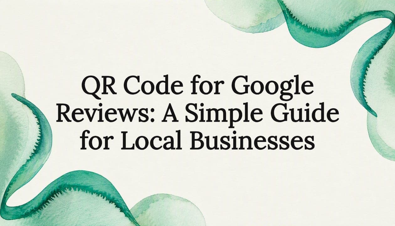 QR Code for Google Reviews: A Simple Guide for Local Businesses